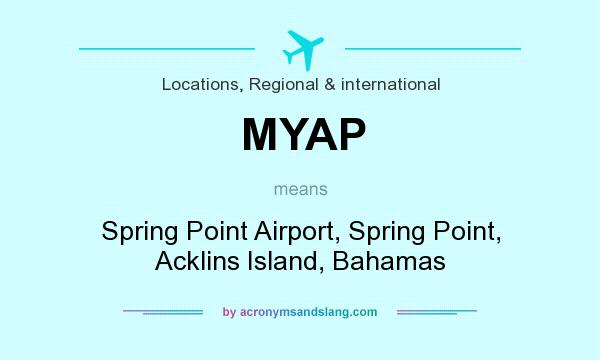 What does MYAP mean? It stands for Spring Point Airport, Spring Point, Acklins Island, Bahamas