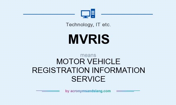 What does MVRIS mean? It stands for MOTOR VEHICLE REGISTRATION INFORMATION SERVICE