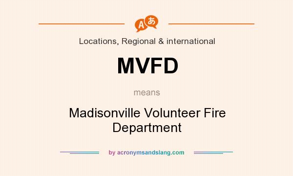 What does MVFD mean? It stands for Madisonville Volunteer Fire Department