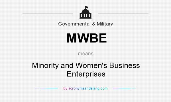 What does MWBE mean? It stands for Minority and Women`s Business Enterprises