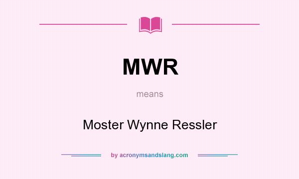What does MWR mean? It stands for Moster Wynne Ressler
