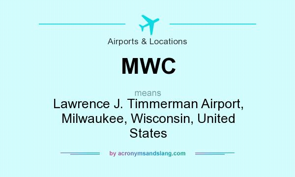 What does MWC mean? It stands for Lawrence J. Timmerman Airport, Milwaukee, Wisconsin, United States