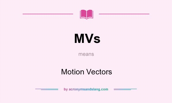 What does MVs mean? It stands for Motion Vectors