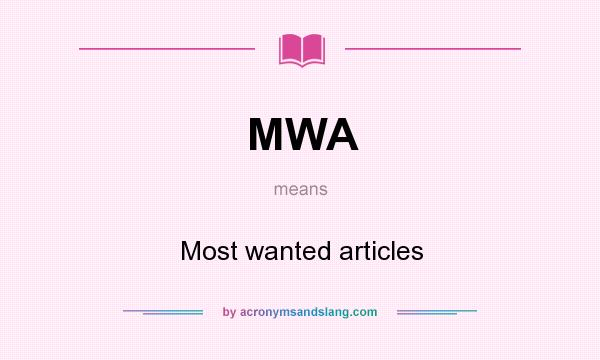 What does MWA mean? It stands for Most wanted articles