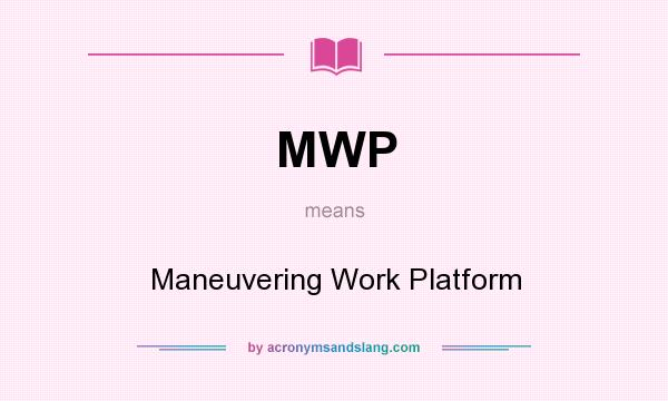 What does MWP mean? It stands for Maneuvering Work Platform