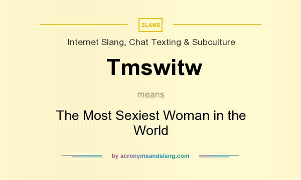 What does Tmswitw mean? It stands for The Most Sexiest Woman in the World