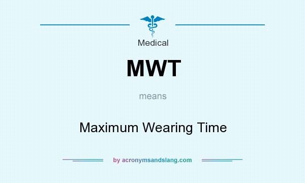 What does MWT mean? It stands for Maximum Wearing Time