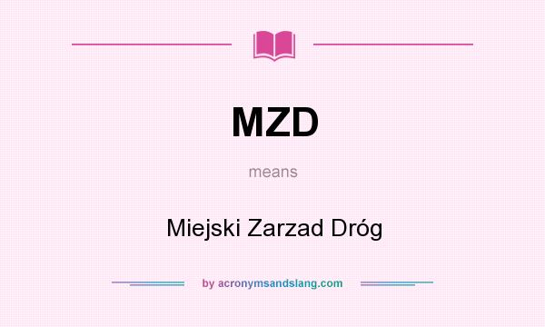 What does MZD mean? It stands for Miejski Zarzad Dróg