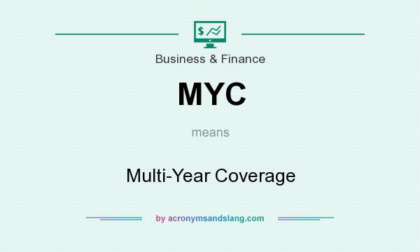 What does MYC mean? It stands for Multi-Year Coverage