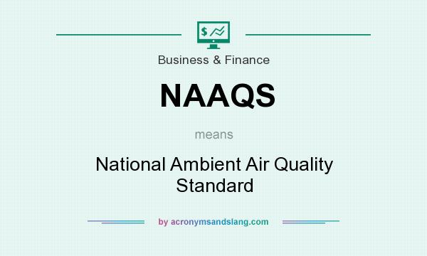 What does NAAQS mean? It stands for National Ambient Air Quality Standard