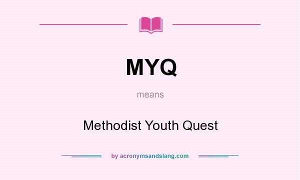 What does MYQ mean? It stands for Methodist Youth Quest