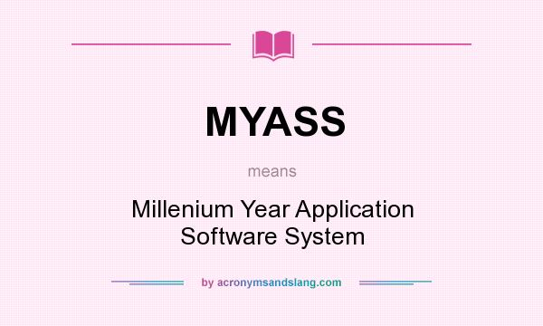 What does MYASS mean? It stands for Millenium Year Application Software System