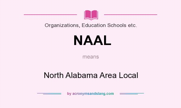 What does NAAL mean? It stands for North Alabama Area Local