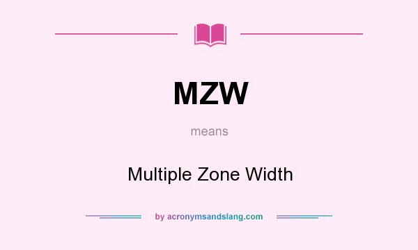 What does MZW mean? It stands for Multiple Zone Width