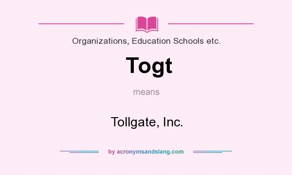 What does Togt mean? It stands for Tollgate, Inc.