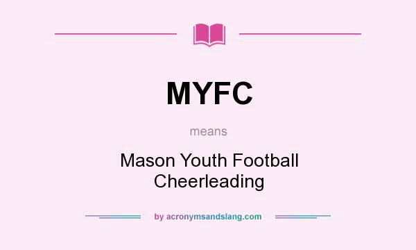 What does MYFC mean? It stands for Mason Youth Football Cheerleading