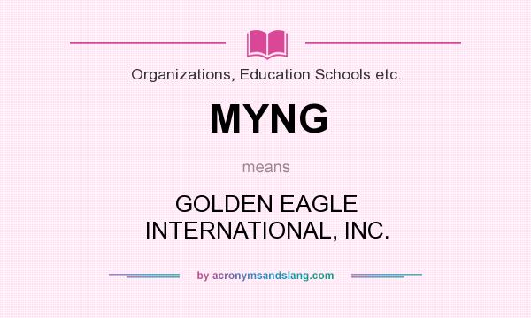 What does MYNG mean? It stands for GOLDEN EAGLE INTERNATIONAL, INC.
