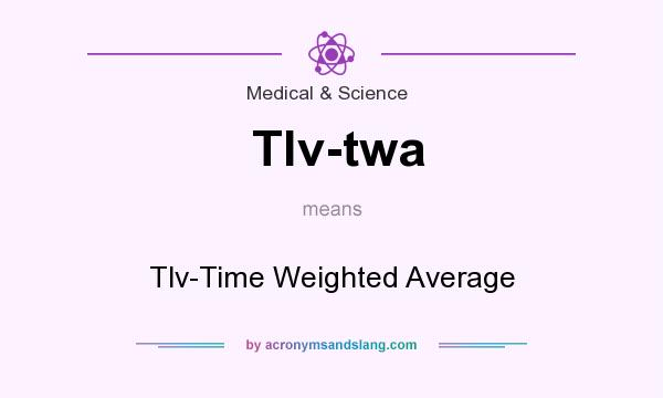 What does Tlv-twa mean? It stands for Tlv-Time Weighted Average