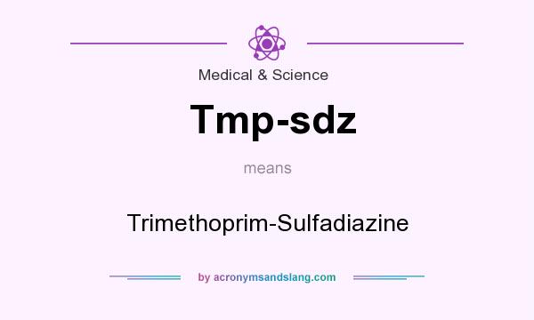 What does Tmp-sdz mean? It stands for Trimethoprim-Sulfadiazine