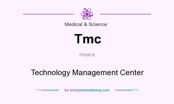 What does Tmc mean? It stands for Technology Management Center