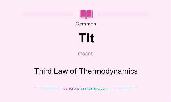 What does Tlt mean? It stands for Third Law of Thermodynamics