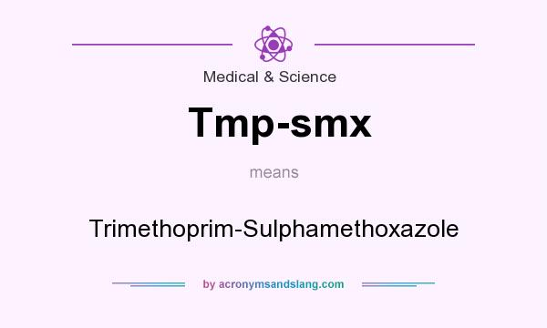 What does Tmp-smx mean? It stands for Trimethoprim-Sulphamethoxazole