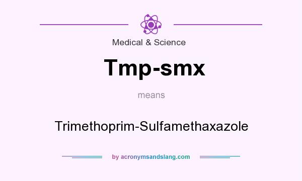 What does Tmp-smx mean? It stands for Trimethoprim-Sulfamethaxazole