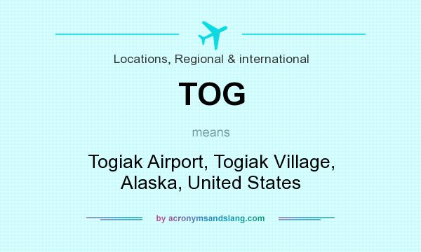 What does TOG mean? It stands for Togiak Airport, Togiak Village, Alaska, United States