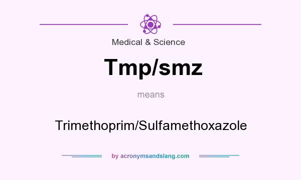 What does Tmp/smz mean? It stands for Trimethoprim/Sulfamethoxazole