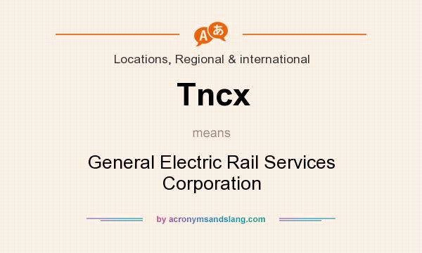 What does Tncx mean? It stands for General Electric Rail Services Corporation