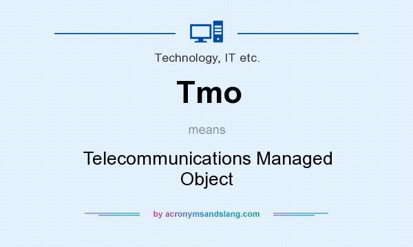 What does Tmo mean? It stands for Telecommunications Managed Object