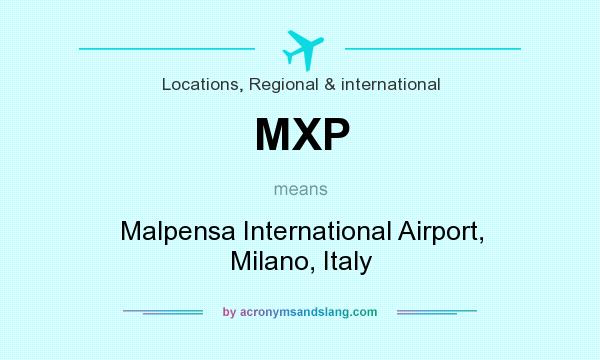 What does MXP mean? It stands for Malpensa International Airport, Milano, Italy