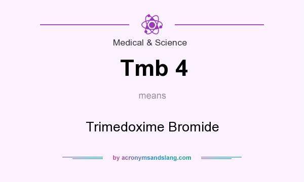 What does Tmb 4 mean? It stands for Trimedoxime Bromide