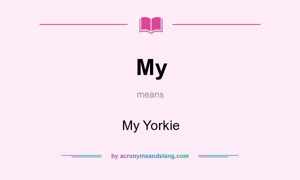What does My mean? It stands for My Yorkie