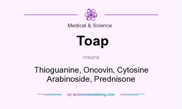 What does Toap mean? It stands for Thioguanine, Oncovin, Cytosine Arabinoside, Prednisone