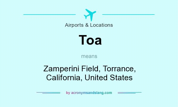What does Toa mean? It stands for Zamperini Field, Torrance, California, United States