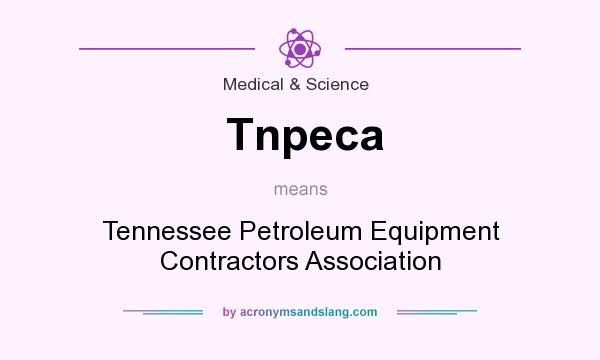 What does Tnpeca mean? It stands for Tennessee Petroleum Equipment Contractors Association