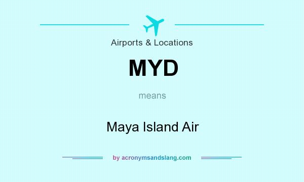 What does MYD mean? It stands for Maya Island Air