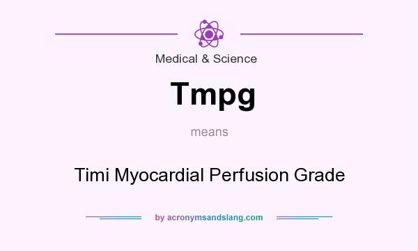 What does Tmpg mean? It stands for Timi Myocardial Perfusion Grade