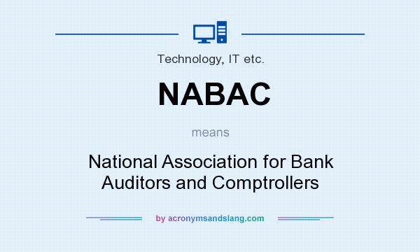 What does NABAC mean? It stands for National Association for Bank Auditors and Comptrollers