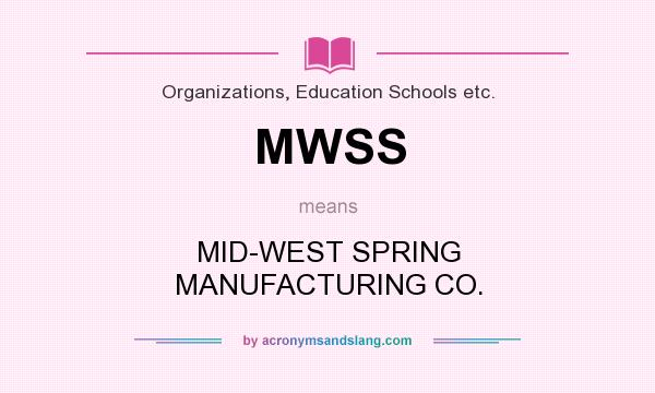 What does MWSS mean? It stands for MID-WEST SPRING MANUFACTURING CO.