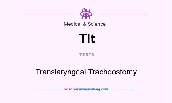 What does Tlt mean? It stands for Translaryngeal Tracheostomy