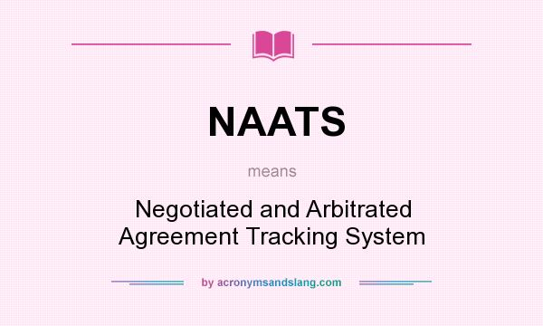 What does NAATS mean? It stands for Negotiated and Arbitrated Agreement Tracking System