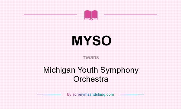 What does MYSO mean? It stands for Michigan Youth Symphony Orchestra