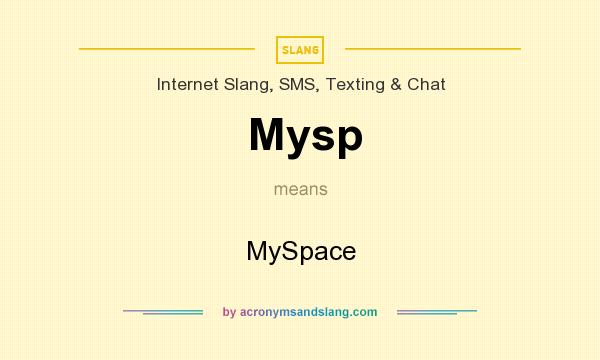 What does Mysp mean? It stands for MySpace