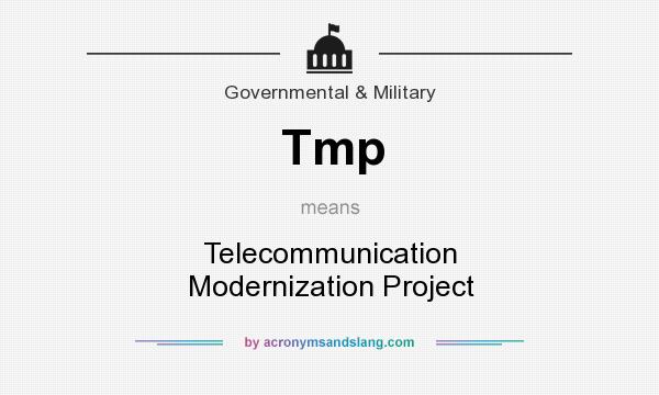 What does Tmp mean? It stands for Telecommunication Modernization Project