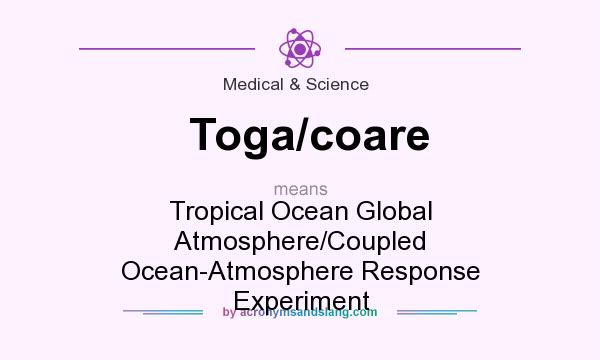 What does Toga/coare mean? It stands for Tropical Ocean Global Atmosphere/Coupled Ocean-Atmosphere Response Experiment