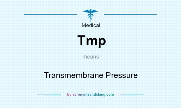 What does Tmp mean? It stands for Transmembrane Pressure