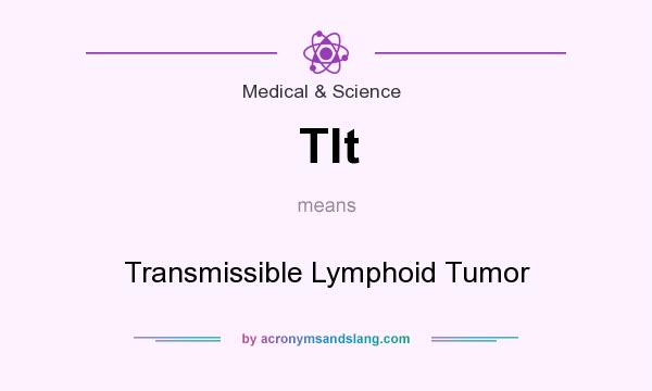 What does Tlt mean? It stands for Transmissible Lymphoid Tumor
