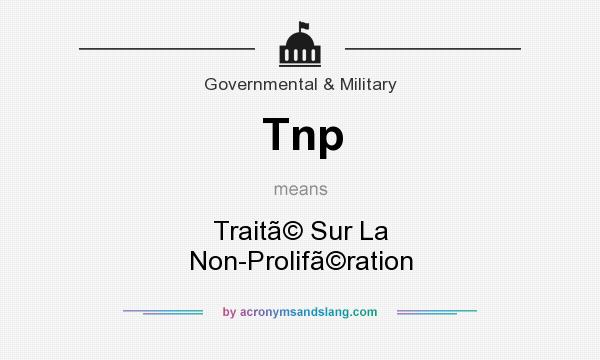 What does Tnp mean? It stands for Trait Sur La Non-Prolifration